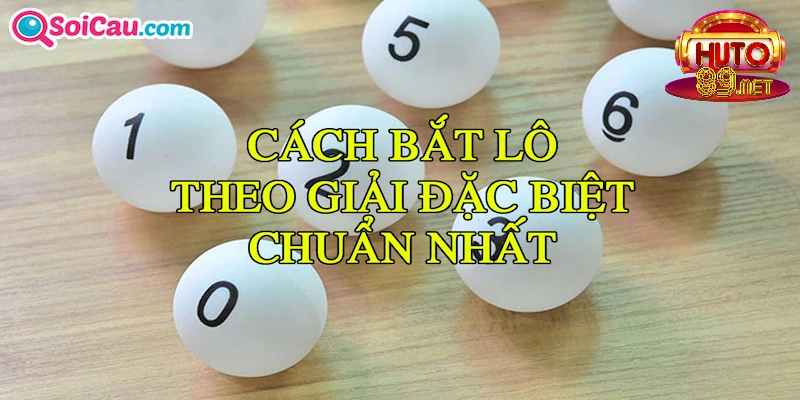 Cách bắt lô theo giải đặc biệt từ A đến Z cho lô thủ 2 Lý giải tại sao người chơi nên bắt lô giải đặc biệt?